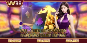 W88 – Thiên đường cá cược Blackjack online hấp dẫn