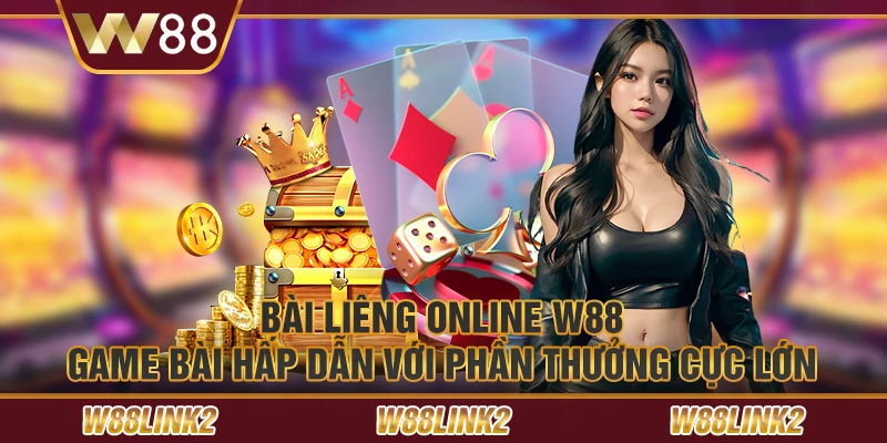 Bài liêng online W88 – Game bài hấp dẫn với phần thưởng cực lớn