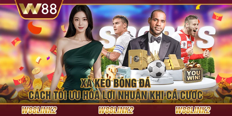 Xả kèo bóng đá – Cách tối ưu hóa lợi nhuận khi cá cược